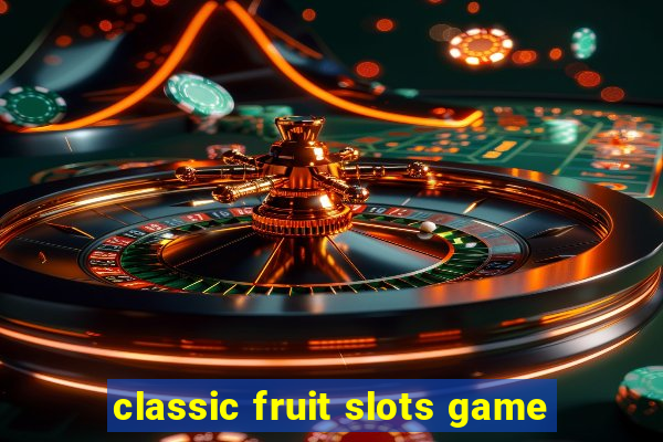 classic fruit slots game